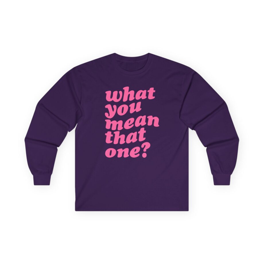 Shawty Bae What You Mean Unisex Ultra Cotton Long Sleeve Tee