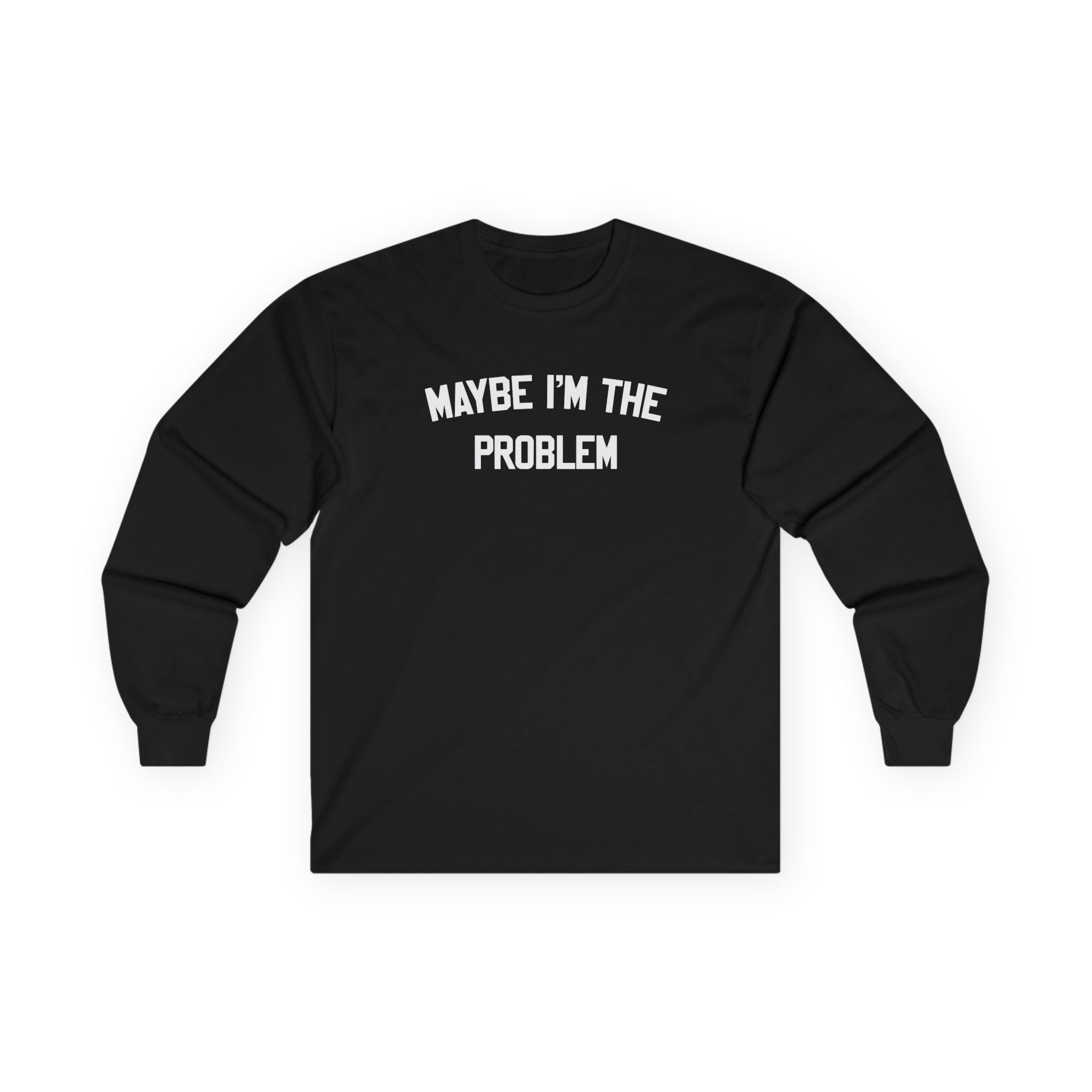 Boston Manor Maybe I’m the Problem Unisex Ultra Cotton Long Sleeve Tee