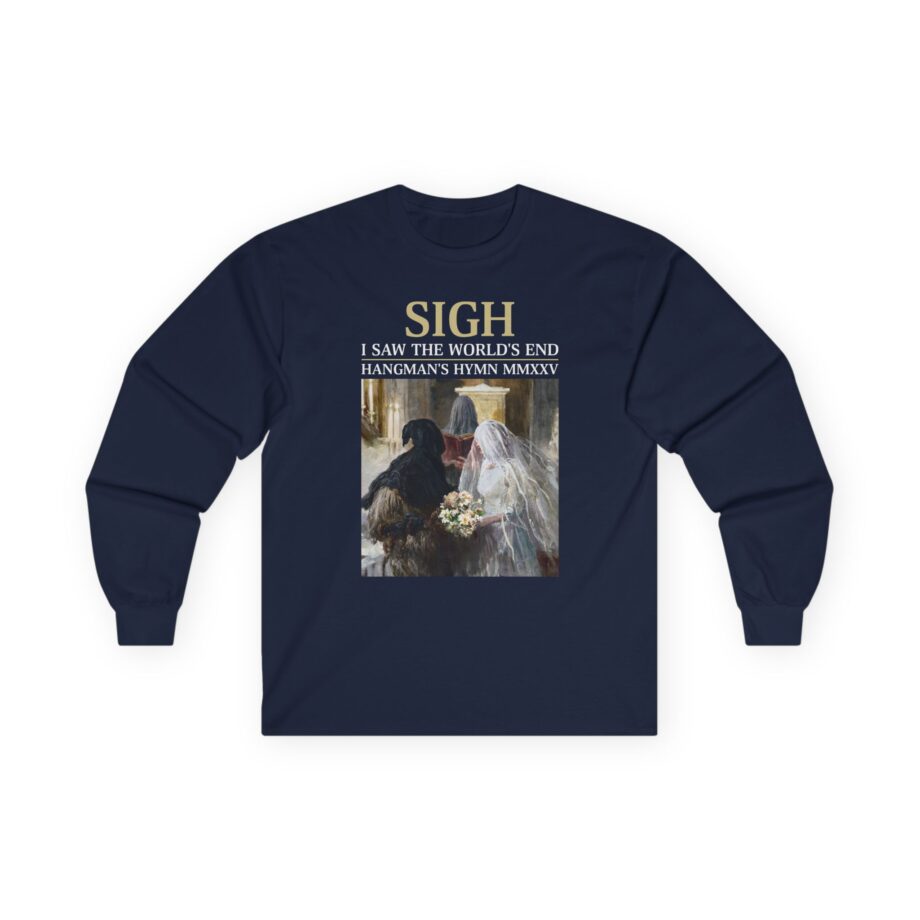 Sigh I’ve Seen the World’s End Unisex Ultra Cotton Long Sleeve Tee
