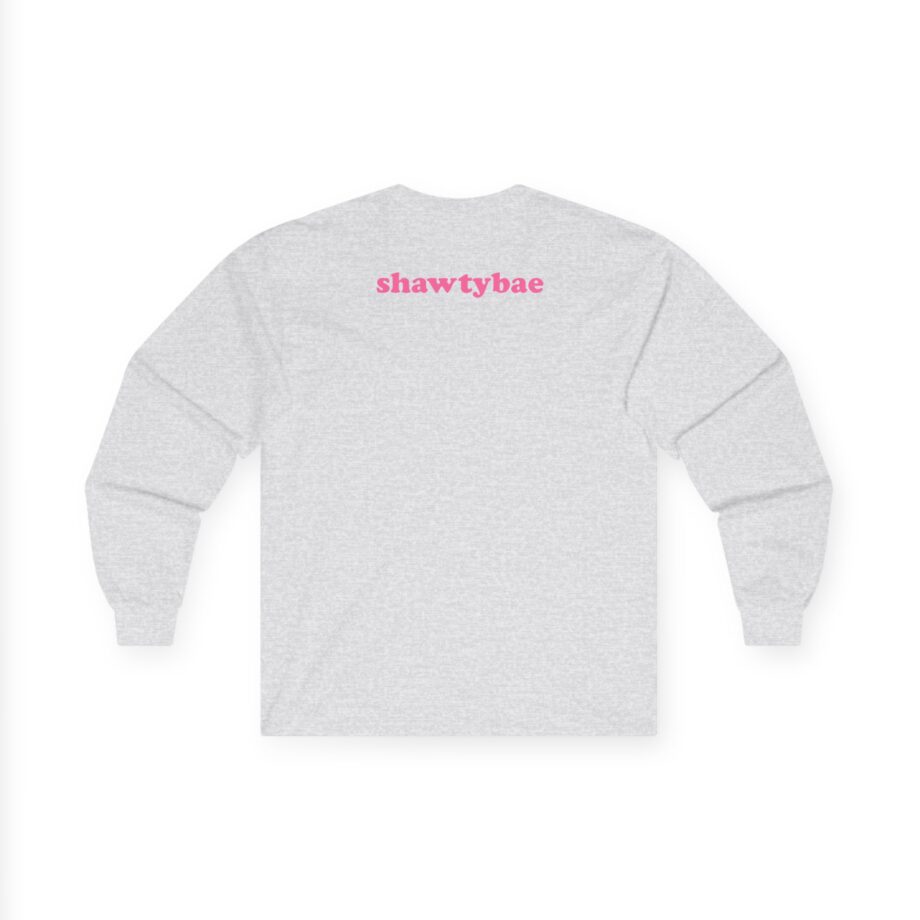 Shawty Bae What You Mean Unisex Ultra Cotton Long Sleeve Tee