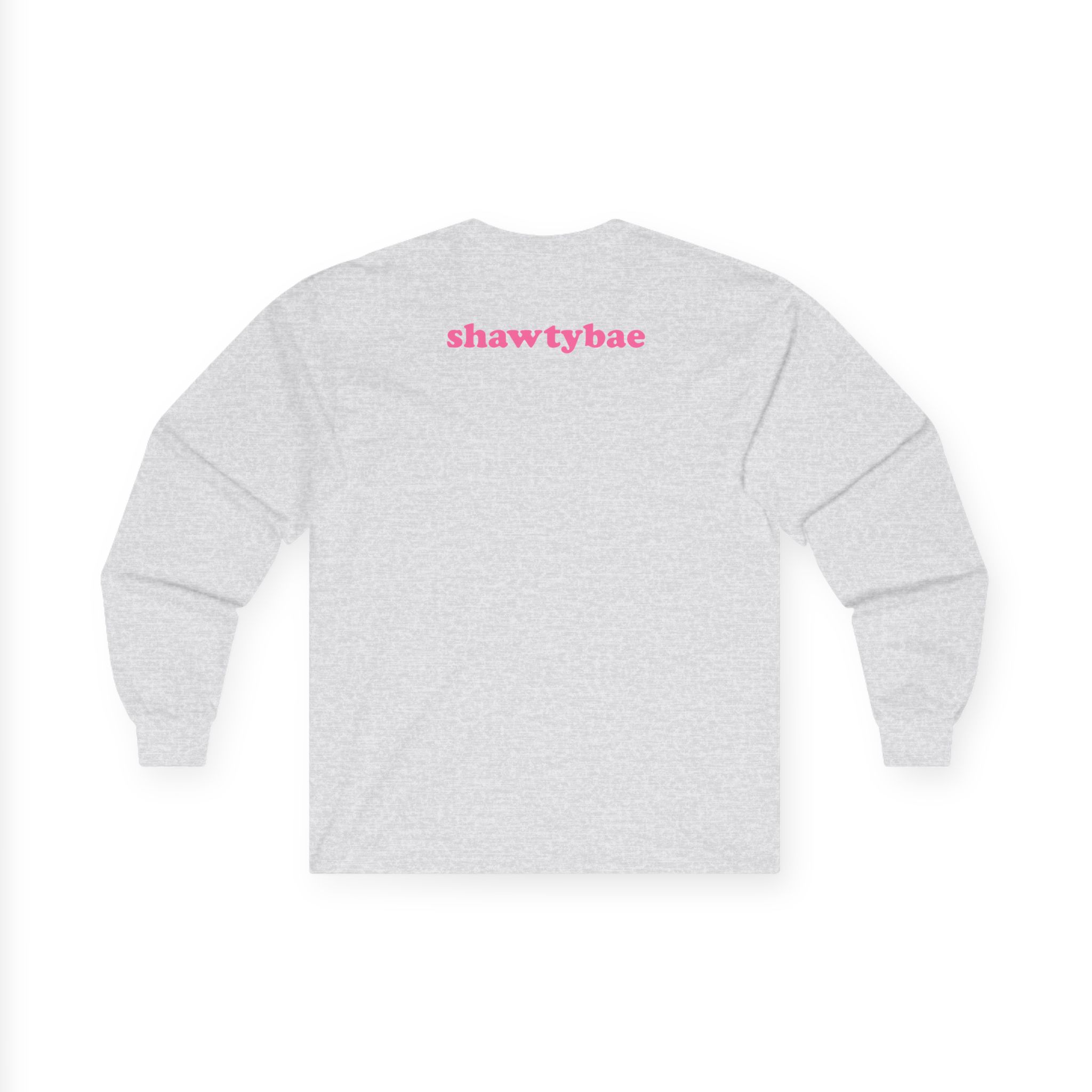 Shawty Bae What You Mean Unisex Ultra Cotton Long Sleeve Tee
