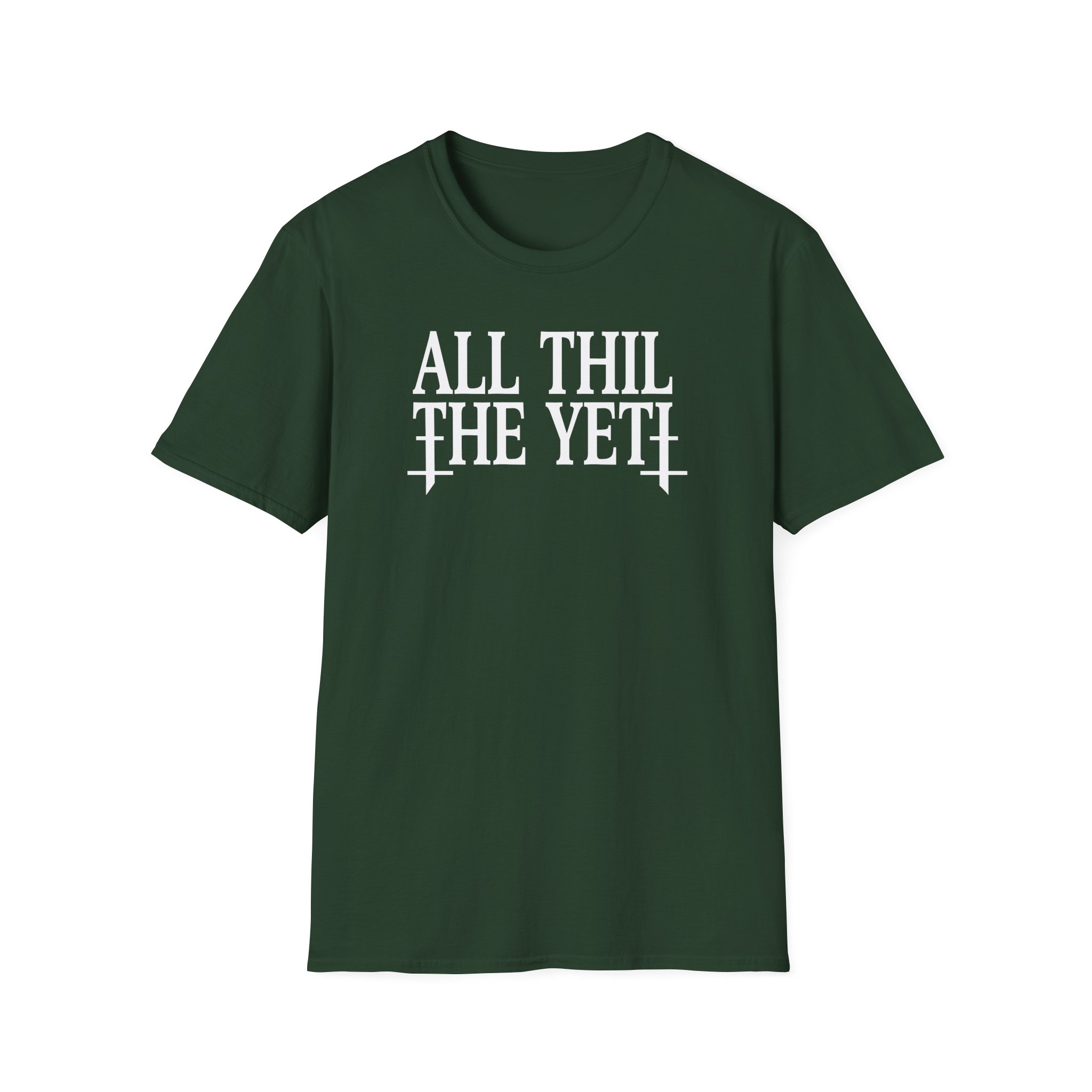 All Hail the Yeti You Make Me Fucking Sick Unisex Softstyle T-Shirt