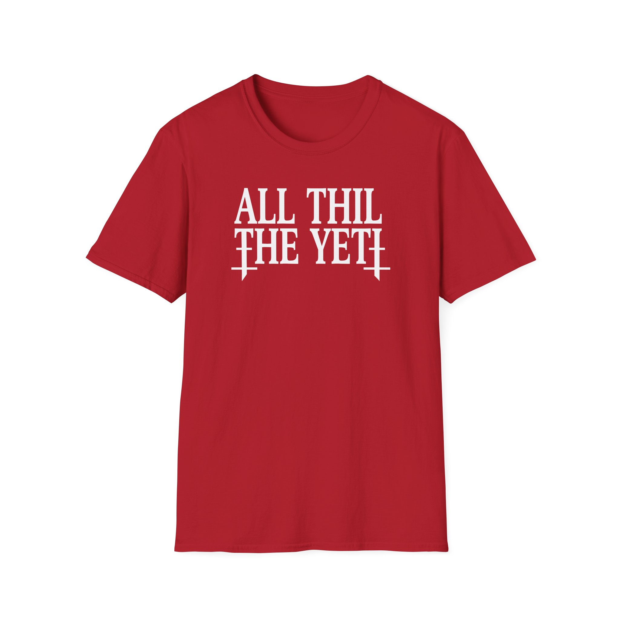 All Hail the Yeti You Make Me Fucking Sick Unisex Softstyle T-Shirt